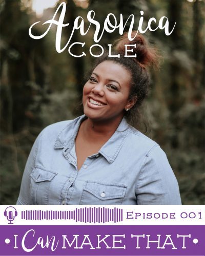 I Can Make That Podcast | Episode 001 :: Aaronica Cole, The Crunchy Mommy