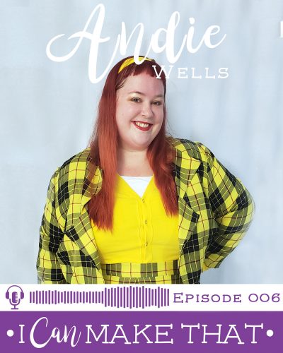 I Can Make That Podcast | Episode 006 :: Andie Wells, Chronically Sewn + Sew Pretty In Pink