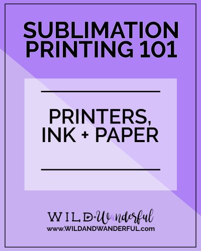 Sublimation Printing 101 | Printers, Ink + Paper