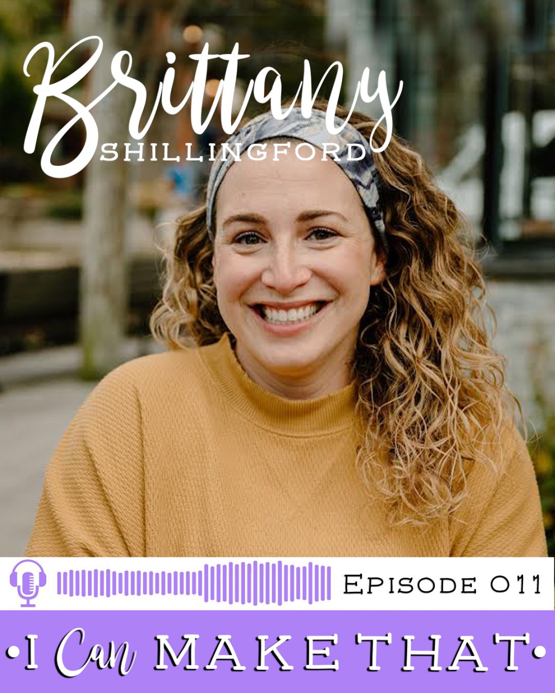I Can Make That Podcast | Episode 011 :: Brittany Shillingford, BizzyBCrafts