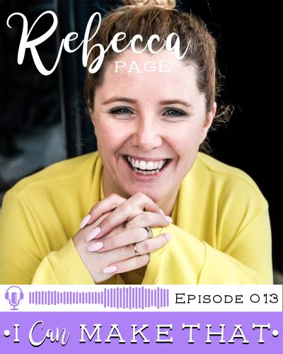 I Can Make That Podcast | Episode 013 :: Rebecca Page, Rebecca Page Limited
