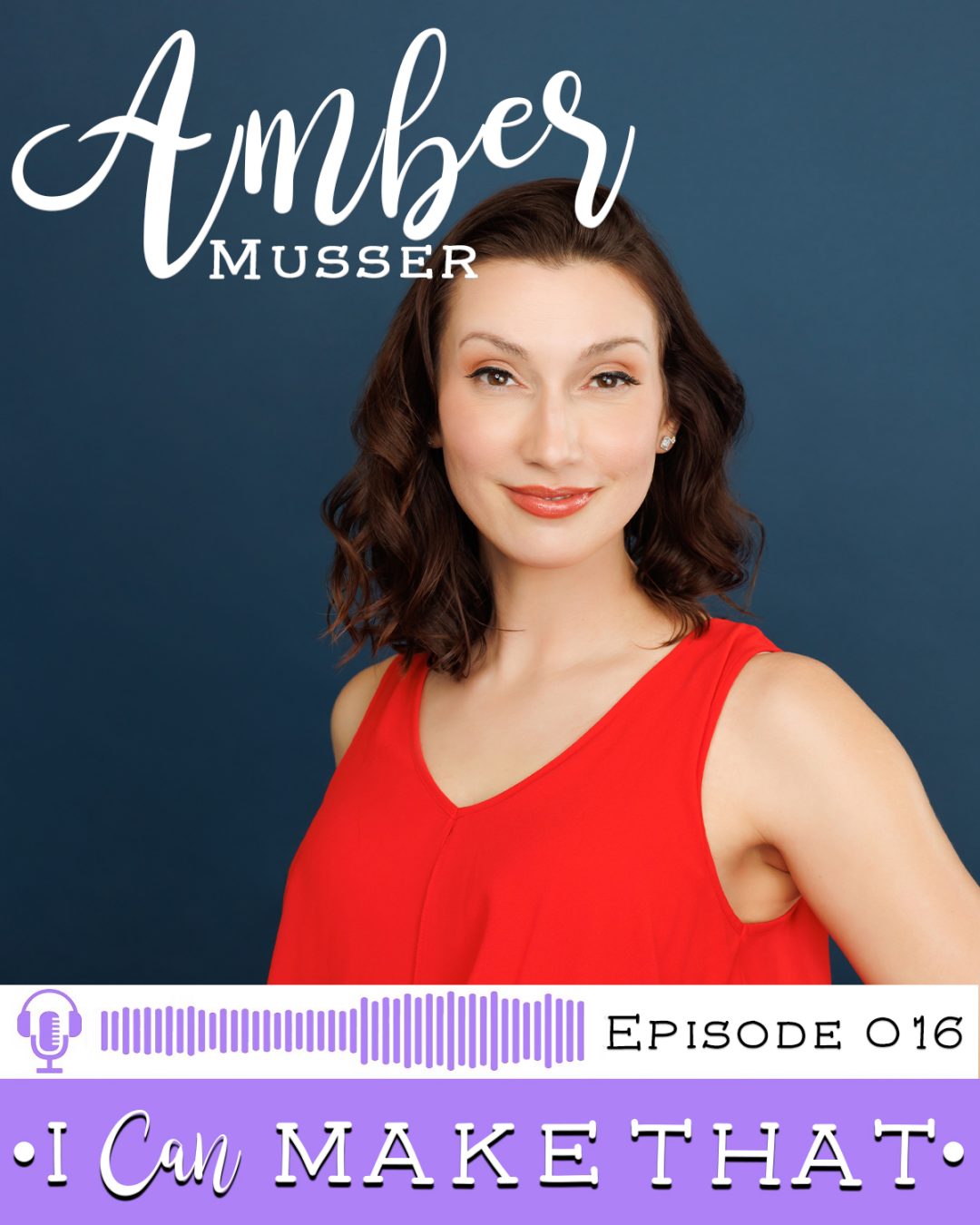 I Can Make That Podcast | Episode 016 :: Amber Musser, Bluebird Media
