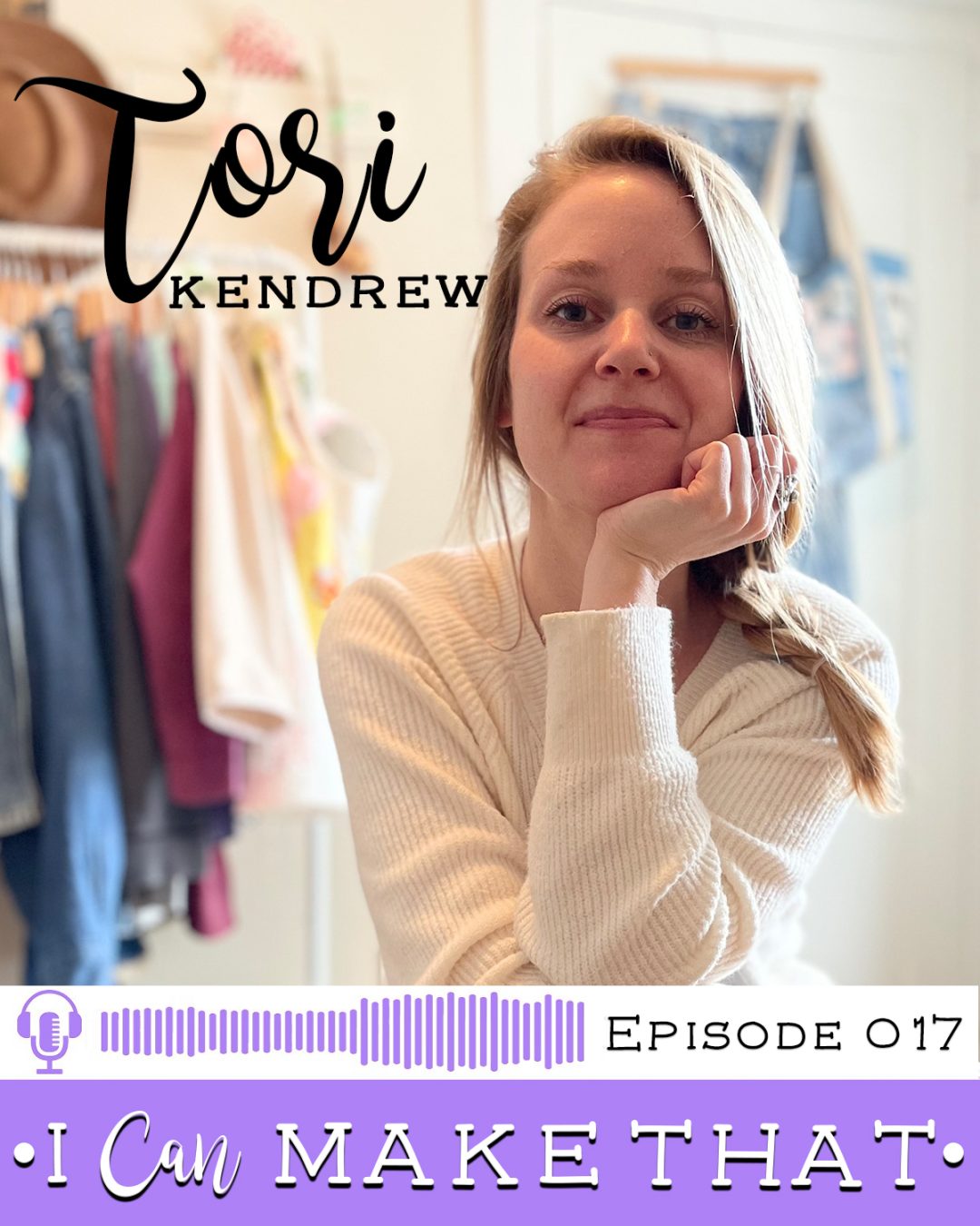 I Can Make That Podcast | Episode 017 :: Tori Kendrew, Old Friend Goods